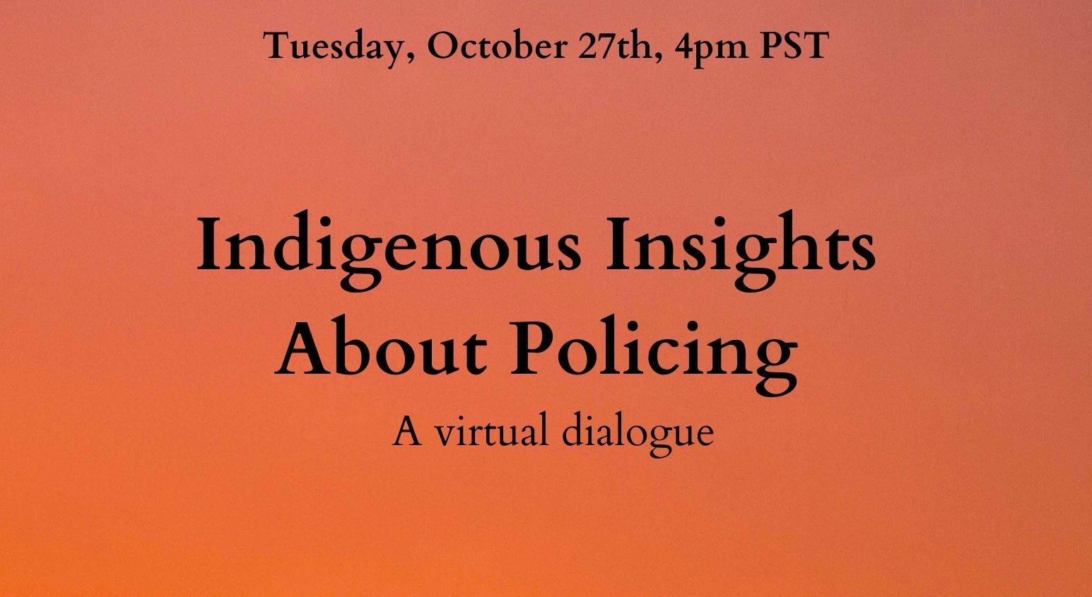 Flyer for Indigenous Insights about Policing event on October 27th at 4pm. Photo background features an orange and pink sunset sky over the silhouette of an urban/industrial skyline