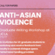 Anti-Asian Violence Graduate Writing Workshop at UCLA Flier