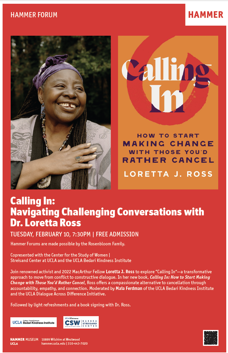 Calling In: Navigating Challenging Conversations and Cultivating Compassionate Connections with Dr. Loretta Ross Tuesday Feb 10, 2026 7:30 PM Hammer Forums are made possible by the Rosenbloom Family.