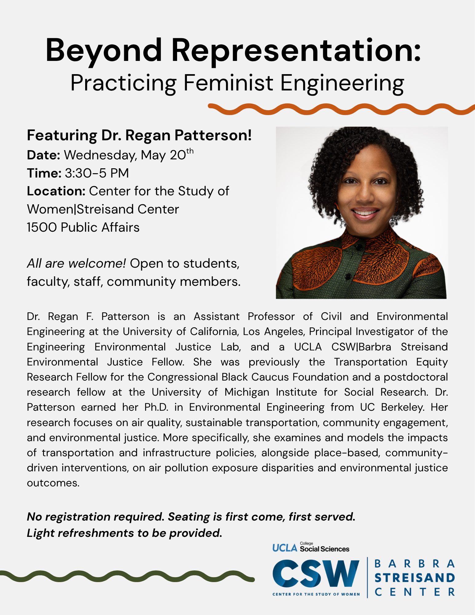 Beyond Representation: Practicing Feminist Engineering with Regan Patterson, whose research connects sustainable transportation, air quality, community engagement, and environmental justice. Dr. Patterson’s work focuses on how transportation and infrastructure policies impact communities differently — and how community-driven interventions can help create more equitable futures. 📅 Wednesday, May 20 ⏰ 3:30–5 PM 📍 UCLA Center for the Study of Women | Barbra Streisand Center, 1500 Public Affairs All are welcome. No registration required. Light refreshments will be served.