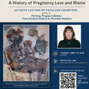 THE DANGEROUS WOMB: A History of Pregnancy Loss and Blame KEYNOTE LECTURE BY KATHLEEN CROWTHER, author of Policing Pregnant Bodies: From Ancient Greece to Post-Roe America