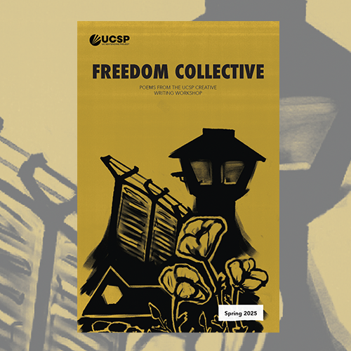 Cover of the Freedom Collective poetry collection from the UCSP Creative Writing Workshop, Spring 2025. The cover features a monochromatic illustration in black and gold of a prison watchtower and barbed-wire fence rising above a small house and blooming flowers, juxtaposing incarceration with themes of home, resilience, and hope. The title