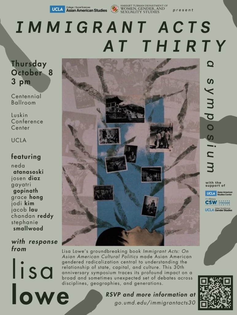 Event flyer for “Immigrant Acts at Thirty,” a 30th anniversary symposium celebrating Lisa Lowe’s book Immigrant Acts: On Asian American Cultural Politics. The event is Thursday, October 8, at 3 p.m. in the Centennial Ballroom at the Luskin Conference Center at UCLA. The symposium features Neda Atanasoski, José Muñoz, Gayatri Gopinath, Grace Hong, Jodi Kim, Jacob Lau, Chandan Reddy, and Stephanie Smallwood, with a response from Lisa Lowe. The flyer includes a collage of archival photographs over an abstract blue and pink background, logos for UCLA Asian American Studies, the University of Maryland Harriet Tubman Department of Women, Gender, and Sexuality Studies, and supporting UCLA centers. A QR code and the URL go.umd.edu/immigrantacts30 provide RSVP and event information.