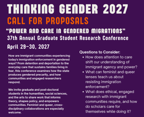 Flier with a deep purple background. Across the top is a row of bold geometric shapes in orange, pink, and burnt orange: clusters of circles, a pink four-lobed blob, and a pink four-pointed star. Large white text reads "Thinking Gender 2027," followed by "Call for Proposals" in orange. Below, in white: "Power and Care in Gendered Migrations," "37th Annual Graduate Student Research Conference," and "April 29–30, 2027." The left column reads: "How are immigrant communities experiencing today's immigration enforcement in gendered ways? From detention and deportation to the everyday care that sustains families living in fear, this conference examines how the state produces gendered precarity, and how communities and engaged researchers respond. We invite graduate and post-doctoral students in the humanities, social sciences, and the arts to share work that informs theory, shapes policy, and empowers communities. Feminist and queer, cross-disciplinary collaborations are especially welcome." The right column, titled "Questions to Consider," lists four bulleted questions: What are best practices for ethical research with immigrant communities? How does attention to care shift our understanding of immigrant agency and power? What can feminist and queer lenses teach us about resisting immigration enforcement? What does ethical, engaged research with immigrant communities require, and how do scholars care for themselves while doing it? An orange band at the bottom includes a QR code and the text "Apply Online: csw.ucla.edu/events/thinkinggender. Submission deadline: Sunday, October 25, 2026, 11:59 pm PDT." Beside it, "Who Can Apply? Graduate students and post-doctoral students from any institution." The UCLA College Social Sciences, CSW Center for the Study of Women, and Barbra Streisand Center logos appear at the bottom right.