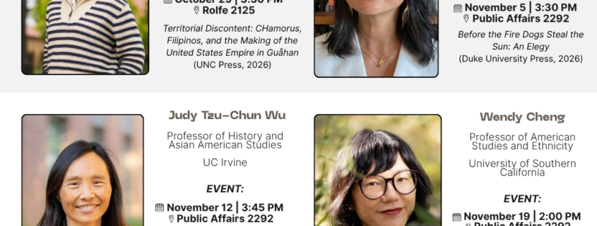 Flyer for a UCLA speaker series titled “Historical Perspectives on Asian American and Pacific Islander Communities.” Four scholars are featured, each with a headshot and event details: Kristin Oberiano, Assistant Professor of History, Wesleyan University. October 29, 3:30 PM, Rolfe 2125. Book: Territorial Discontent: CHamorus, Filipinos, and the Making of the United States Empire in Guåhan (UNC Press, 2026). Crystal Mun-hye Baik, Associate Professor of Gender and Sexuality Studies, UC Riverside. November 5, 3:30 PM, Public Affairs 2292. Book: Before the Fire Dogs Steal the Sun: An Elegy (Duke University Press, 2026). Judy Tzu-Chun Wu, Professor of History and Asian American Studies, UC Irvine. November 12, 3:45 PM, Public Affairs 2292. Book: Moving Mountains: Asian American and Pacific Islander Feminisms and the 1977 National Women’s Conference (University of Washington Press, 2026). Wendy Cheng, Professor of American Studies and Ethnicity, University of Southern California. November 19, 2:00 PM, Public Affairs 2292. Book: Island X: Taiwanese Student Migrants, Campus Spies, and Cold War Activism (University of Washington Press, 2023). A banner at the bottom explains that the series features Q&A sessions with authors of recent books on Asian American and/or Pacific Islander history, discussing ways of narrating a collective past, with a focus on innovative methods. Topics include feminist archiving practices, Cold War afterlives, and writing histories relationally. Logos for UCLA College Social Sciences Asian American Studies and the UCLA Center for the Study of Women (CSW) Barbra Streisand Center appear at the bottom.