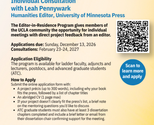 Flier for the UCLA Center for the Study of Women’s University Press Editor-in-Residence Program: an individual consultation with Leah Pennywark, Humanities Editor at the University of Minnesota Press. Applications are due Sunday, December 13, 2026, for consultations on February 23-24, 2027. Open to ladder faculty, adjuncts and lecturers, postdocs, and advanced graduate students. A QR code labeled “Scan to learn more and apply” links to the application. Logos of the Barbra Streisand Center and UCLA co-sponsoring units appear at the bottom.