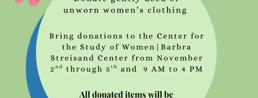 Green flyer titled “Women’s Clothing Drive” in blue serif text. A large light-green circle with a blue crescent behind it holds the details: “Donate gently used or unworn women’s clothing. Bring donations to the Center for the Study of Women | Barbra Streisand Center from November 2nd through 5th and 9 AM to 4 PM. All donated items will be given to the Downtown Women’s Center.” Illustrations of a hanger, pink socks, a green floral cardigan, a pink heart sweater, and a stack of folded jeans and shirts surround the circle. At the bottom are the IGNITE logo (“Political power in every young woman”) and the UCLA Social Sciences CSW Barbra Streisand Center logo.